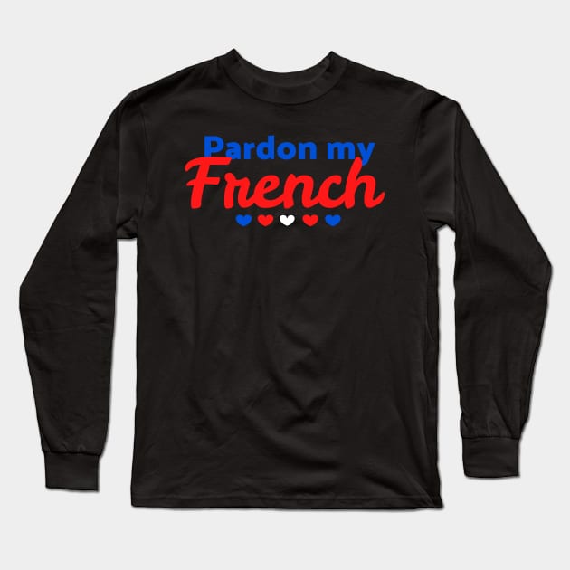 Pardon my French Long Sleeve T-Shirt by UnderwaterSky